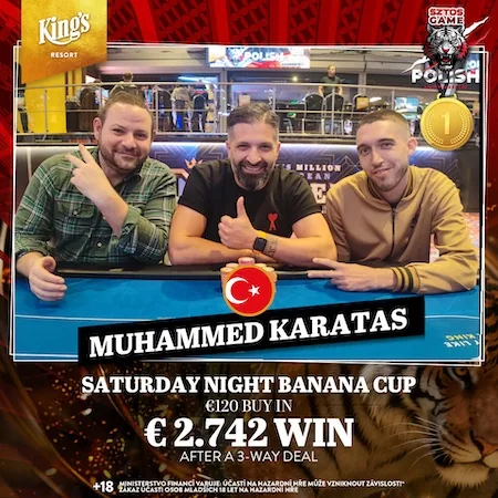 King’s: 3-way Deal in the Banana Cup; Karatas wins!